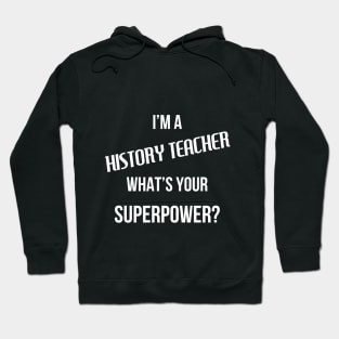 I'm a History Teacher, What's Your Superpower? Hoodie